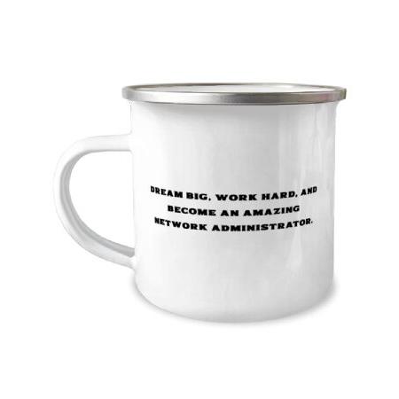 DREAM BIG, WORK HARD, AND BECOME AN. 12oz Camper Mug, Network administrator, Inspire Gifts For Network administrator from Boss, Unique network adminis