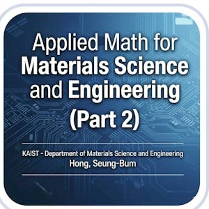 Applied Math for Materials Science and Engineering (Part 2)