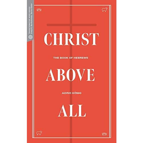 Christ Above All: The Book of Hebrews (Transformative Word)