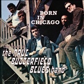 Paul Butterfield Blues Band Born In Chicago： The Best Of Paul Butterfield Blues Band[3020674998]