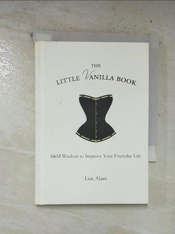 【書寶二手書T3／財經企管_S1D】The Little Vanilla Book: S&M Wisdom to Improve Your Everyday Life_Alani, Lux