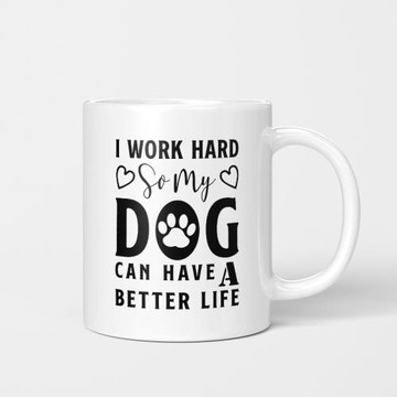 I Work Hard So My Dog Can Have A Better Life 我努力工作杯子
