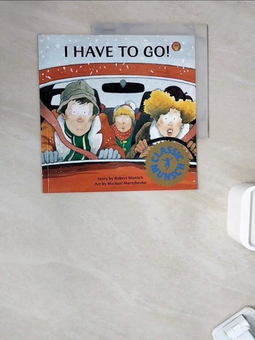【書寶二手書T8／少年童書_ZWO】I Have to Go!_Munsch, Robert N./ Martchenko, Michael (ILT)
