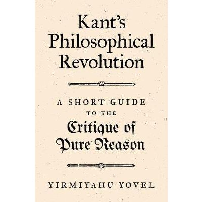 Kant's Philosophical Revolution: A Short Guide to the Critique of Pure Reason