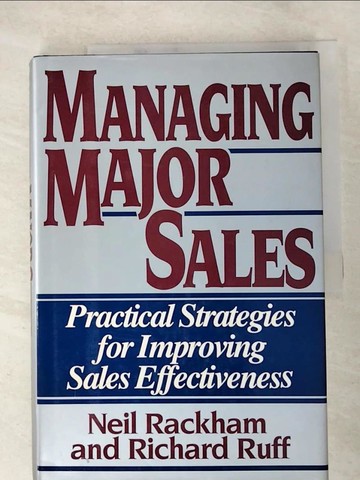 【書寶二手書T6／財經企管_EFQ】Managing Major Sales: Practical Strategies for Improving Sales Effectiveness_Rackham, Neil/ Ruff, Richard