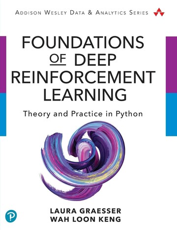 Foundations of Deep Reinforcement Learning: Theory and Practice in Python (Addison-Wesley Data & Analytics Series) 1/e Laura Graesser  ‎ Addison-Wesley