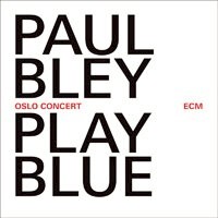 保羅．布雷：憂鬱奧斯陸 Paul Bley: Play Blue - Oslo Concert (CD) 【ECM】