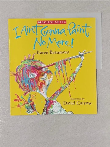 【書寶二手書T1／少年童書_Y8O】I Ain't Gonna Paint No More!_Karen Beaumont; David Catrow