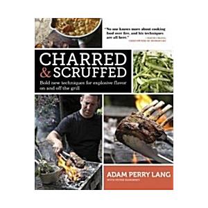 Charred  Scruffed: Bold New Techniques for Explosive Flavor on and Off the Grill (Paperback)