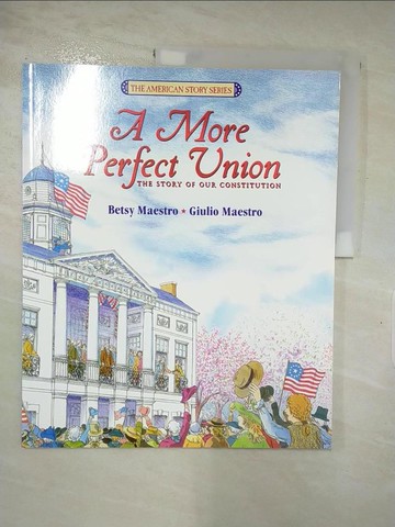 【書寶二手書T9／兒童文學_R6G】A More Perfect Union: The Story of Our Constitution_Maestro, Betsy/ Maestro, Giulio