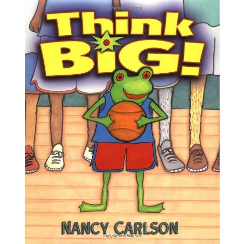 Think Big! (Nancy Carlson's Neighborhood)