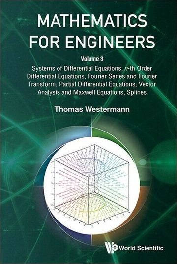 Mathematics for Engineers - Volume 3: Systems of Diﬀerential Equations, N-Th Order Diﬀerential Equations, Fourier Series and Fourier Tra (1版) Westermann, Thomas 2025 World Scientific (WS)