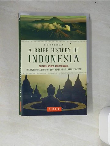 【書寶二手書T3／歷史_W75】A Brief History of Indonesia: Sultans, Spices, and Tsunamis: The Incredible Story of Southeast Asia’s Largest Nation_Hannigan, Tim