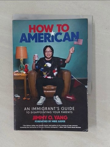 【書寶二手書T1／傳記_YBJ】How to American: An Immigrant’’s Guide to Disappointing Your Parents_Yang, Jimmy O.
