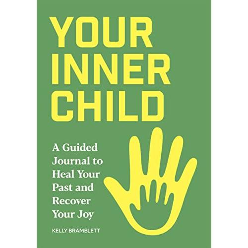 Your Inner Child A Guided Journal to Heal Your Past and Recover Your Joy