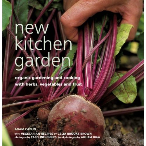 New Kitchen Garden: Organic Gardening with Herbs  Vegetables and Fruit