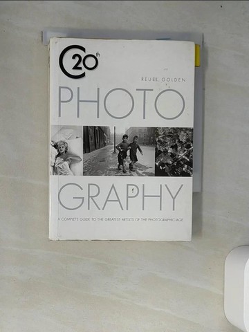 【書寶二手書T2／攝影_W4F】20th C Photography: A Complete Guide to the Greatest Artists of the Photographic Age_Golden, Reuel/ Hughes, Holly (FRW)
