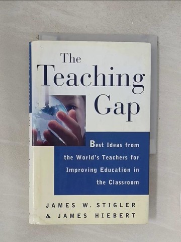 【書寶二手書T1／心理_TNB】The Teaching Gap: Best Ideas from the World’s Teachers for Improving Education in the Classroom_Stigler, James W./ Hiebert, James