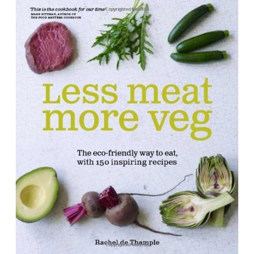 More Veg  Less Meat: The eco-friendly way to eat  with 150 inspiring flexitarian recipes
