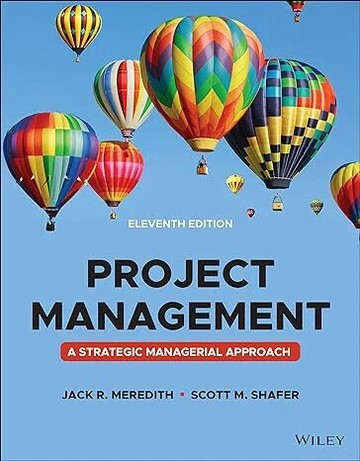 PROJECT MANAGEMENT: A MANAGERIAL APPROACH, ELEVENTH EDITION  MEREDITH 2021 John Wiley
