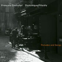 法蘭西斯．考圖里爾／多明尼克．皮法雷利：前奏與歌曲 François Couturier / Dominique Pifarély: Preludes and Songs (CD) 【ECM】