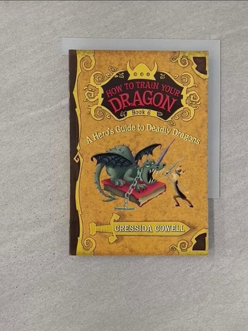 【書寶二手書T1／兒童文學_YQS】How to Train Your Dragon: a Hero’s Guide to Deadly Dragons_Cowell, Cressida