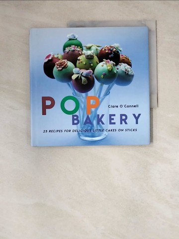 【書寶二手書T6／餐飲_Z27】Pop Bakery: 25 Recipes for Delicious Little Cakes on Sticks_O’connell, Clare