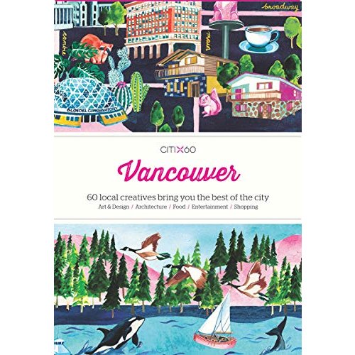 Citix60 Vancouver: 60 Creatives Show You the Best of the City