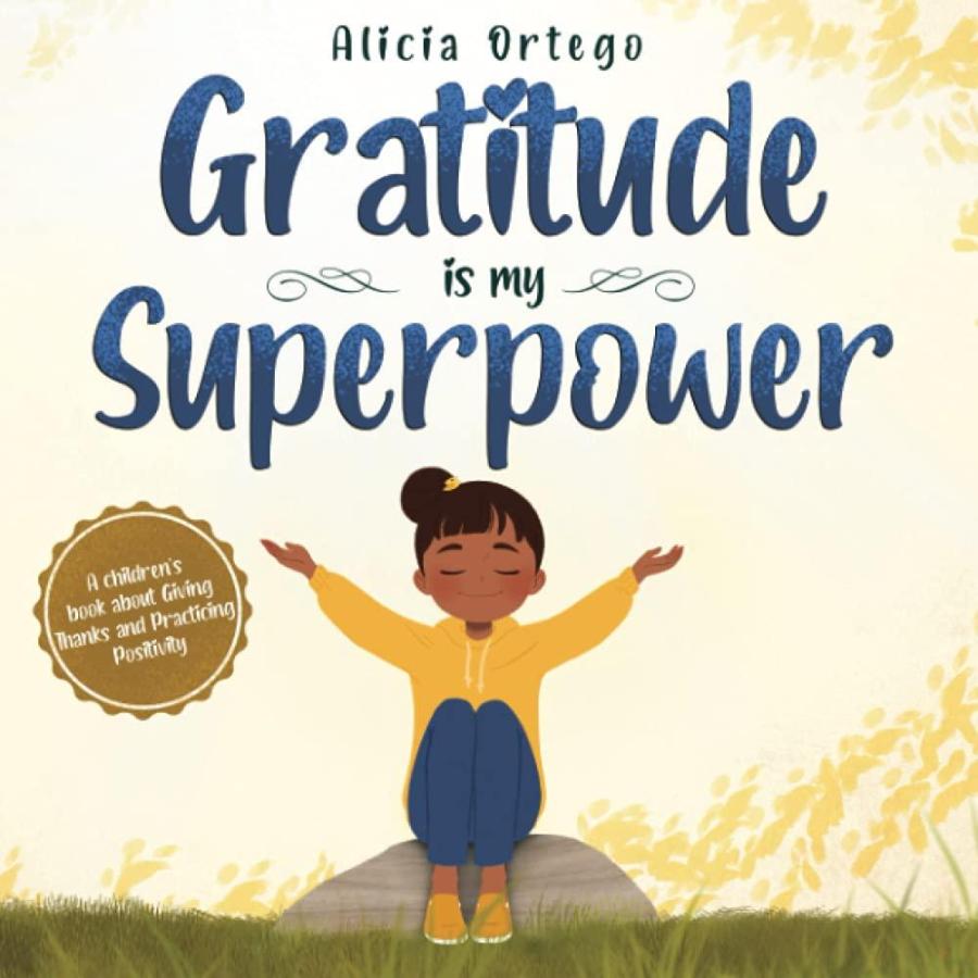 Gratitude is My Superpower A children’s book about Giving Thanks and Practi