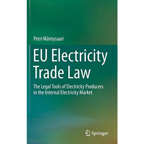 EU Electricity Trade Law: The Legal Tools of Electricity Producers in the Internal Electricity Market