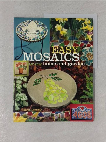 【書寶二手書T1／設計_YWX】Easy Mosaics for Your Home and Garden_Donnelly, Sarah