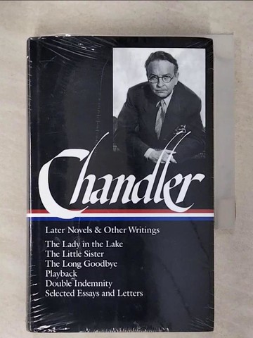 【書寶二手書T9／原文小說_R2H】Later Novels and Other Writings: The Lady in the Lake/the Little Sister/the Long Goodbye/Playback/Double Indemnity/Selected Essa_Chandler, Raymond/ MacShane, Frank (EDT)