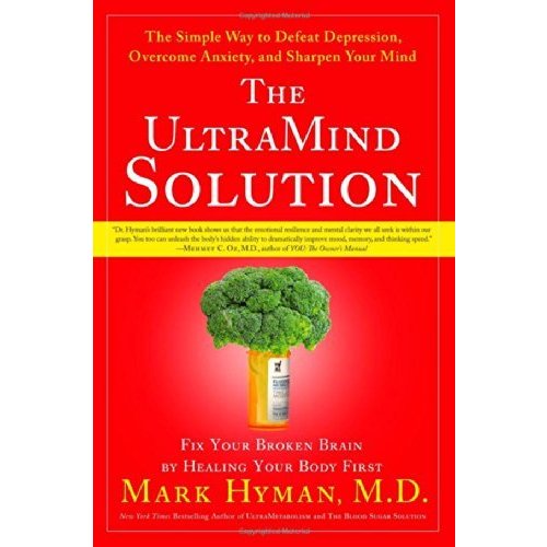 The UltraMind Solution: Fix Your Broken Brain by Healing Your Body First