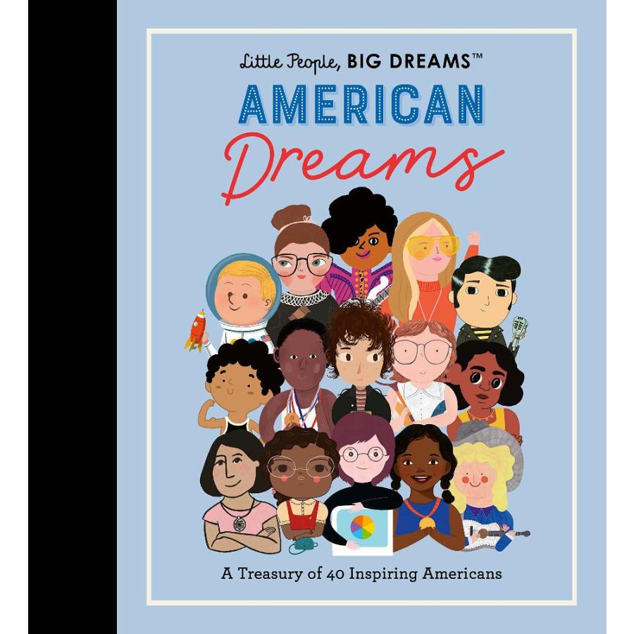 Little People, BIG DREAMS: American Dreams: A Treasury of 40 Inspiring Amer