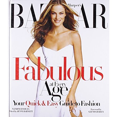 Harper's Bazaar Fabulous at Every Age: Your Quick  Easy Guide to Fashion