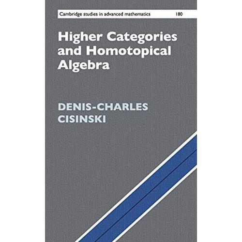 Higher Categories and Homotopical Algebra (Cambridge Studies in Advanced Ma