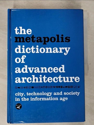 【書寶二手書T2／建築_R8E】The Metapolis Dictionary of Advanced Architecture: City, Technology and Society in the Information Age_Gausa, Manuel/ Guallart, Vicente/ Muller, Willy/ Soriano, Federico/ Porras, Fern