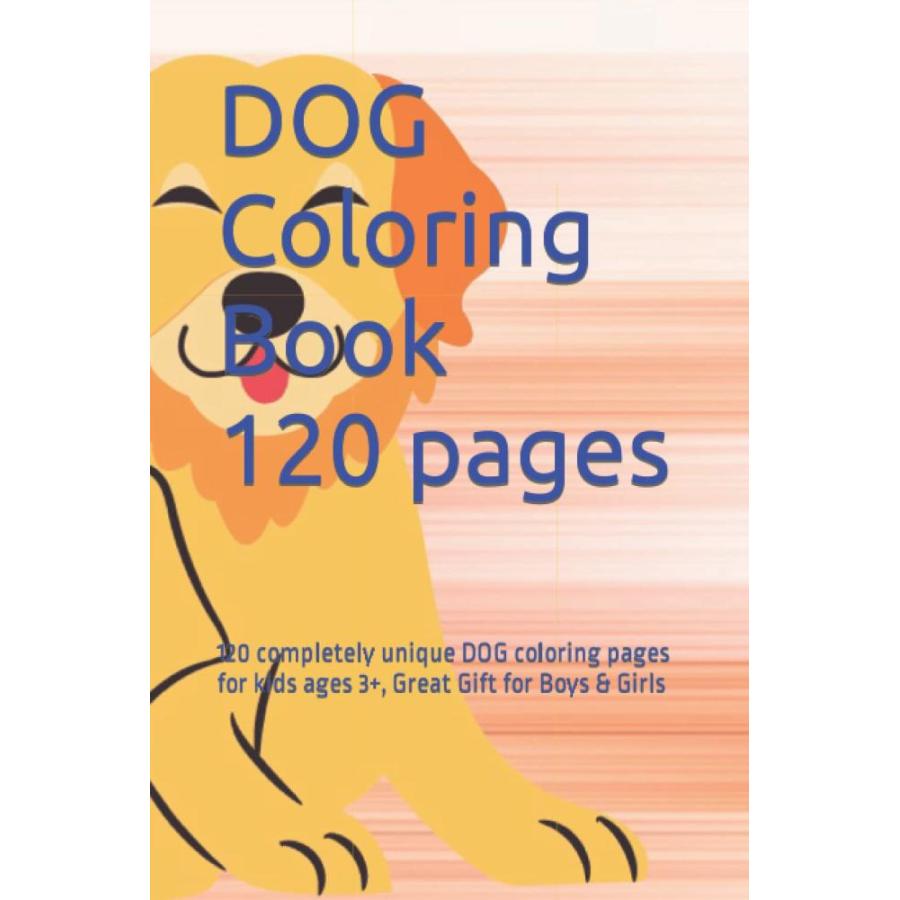 DOG Coloring Book: 120 completely unique CAT coloring pages for kids ages