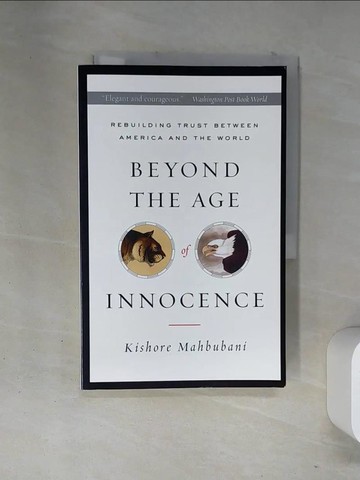 【書寶二手書T4／政治_T15】Beyond the Age of Innocence: Rebuilding Trust Between American And the World_Mahbubani, Kishore