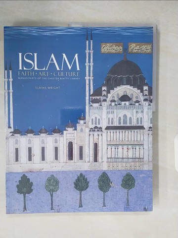 【書寶二手書T5／藝術_ZMG】Islam: Faith, Art, Culture: Manuscripts of the Chester Beatty Library_Wright, Elaine
