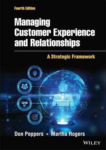 MANAGING CUSTOMER EXPERIENCE AND RELATIONSHIPS: A STRATEGIC FRAMEWORK, FOURTH EDITION 4/e PEPPERS 2022 John Wiley