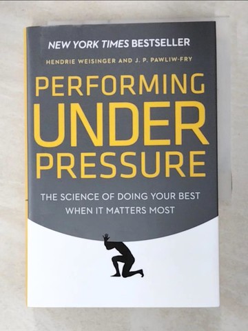 【書寶二手書T6／心理_ROG】Performing Under Pressure: The Science of Doing Your Best When It Matters Most_Weisinger, Hendrie/ Pawliw-Fry, J. P.