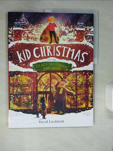 【書寶二手書T2／少年童書_QJI】Kid Christmas: of the Claus Brothers Toy Shop_David Litchfield