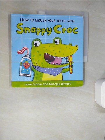 【書寶二手書T9／少年童書_SK6】How to Brush Your Teeth with Snappy Croc_Jane Clarke