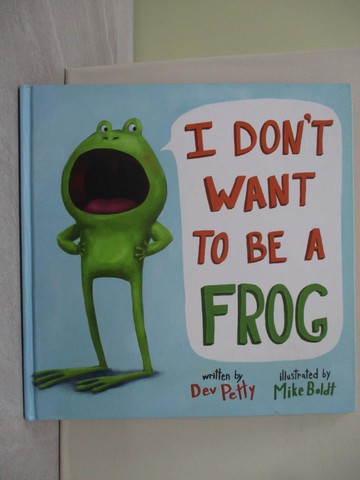 【書寶二手書T1／少年童書_ZF9】I Don’t Want to Be a Frog_Petty, Dev/ Boldt, Mike (ILT)