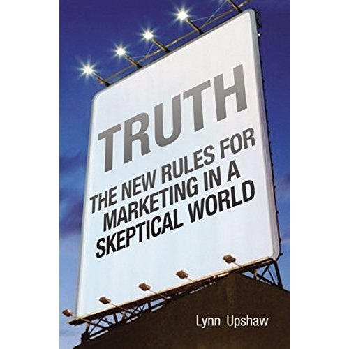 Truth: New Rules for Marketing in a Skeptical World