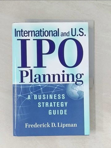 【書寶二手書T1／財經企管_R45】International and U.S. IPO Planning: A Business Strategy Guide_Lipman, Frederick D.