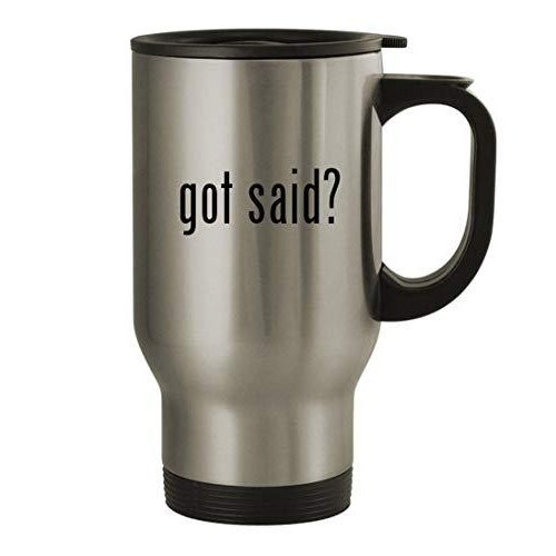 got said? 14oz Stainless Steel Travel Mug, Silver