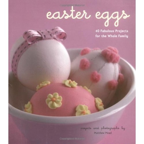 Easter Eggs: 40 Fabulous Projects for the Whole Family