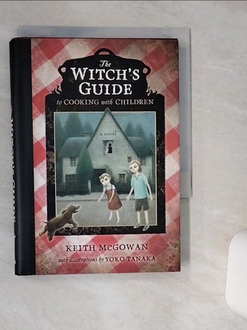 【書寶二手書T3／原文小說_Q41】The Witch’s Guide to Cooking with Children_McGowan, Keith/ Tanaka, Yoko (ILT)